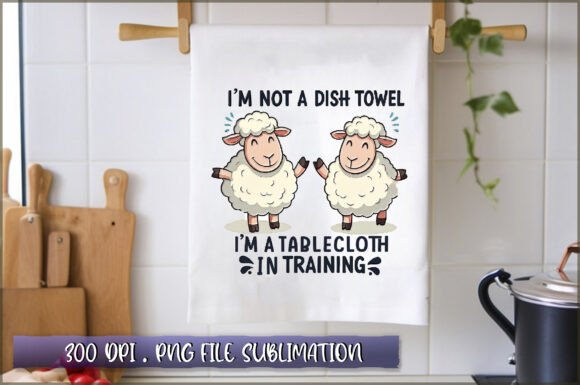 Download Im Not a Dish Towel, Im a Tablecloth in - Premium Resources